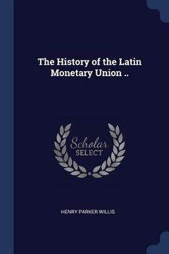 portada The History of the Latin Monetary Union .. (en Inglés)