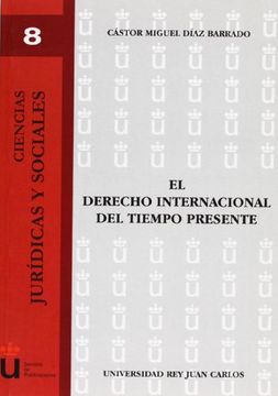 portada El Derecho Internacional Del Tiempo Presente (Colección Ciencias Jurídicas y Sociales URJC)