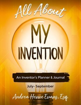 portada All About My Invention: An Inventors Planner & Journal July - September (en Inglés)