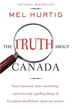 portada The Truth About Canada: Some Important, Some Astonishing, and Some Truly Appalling Things all Canadians Should Know About our Country 