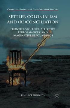 portada Settler Colonialism and (Re)Conciliation: Frontier Violence, Affective Performances, and Imaginative Refoundings (Cambridge Imperial and Post-Colonial Studies Series) (en Inglés)