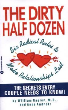 portada the dirty half dozen: six radical rules to make relationships last (en Inglés)