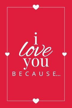 portada I Love You Because: A Red Fill in the Blank Book for Girlfriend, Boyfriend, Husband, or Wife - Anniversary, Engagement, Wedding, Valentine (in English)