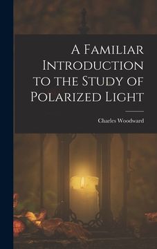 portada A Familiar Introduction to the Study of Polarized Light (en Inglés)