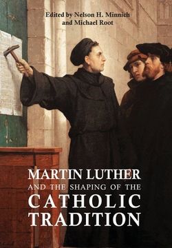 portada Martin Luther and the Shaping of the Catholic Tradition (en Inglés)