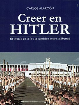 portada Creer en Hitler: El triunfo de la fe y la sumisión sobre la libertad (Spanish Edition)