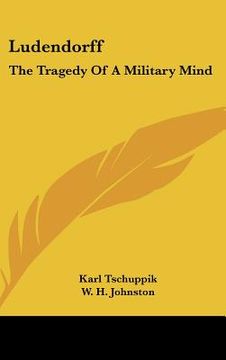 portada ludendorff: the tragedy of a military mind (en Inglés)