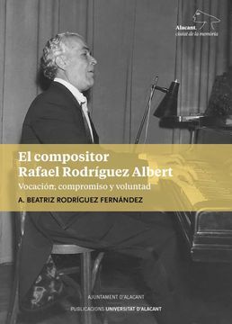 portada El Compositor Rafael Rodríguez Albert: Vocación, Compromiso y Voluntad: 11 (Alacant, Ciutat de la Memòria)