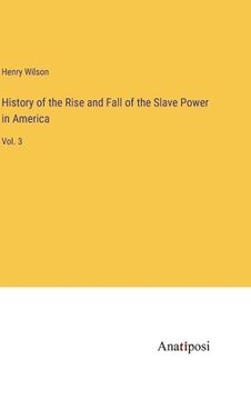 portada History of the Rise and Fall of the Slave Power in America: Vol. 3 (in English)