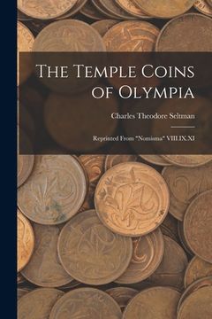 portada The Temple Coins of Olympia: Reprinted From "Nomisma" VIII.IX.XI (en Inglés)