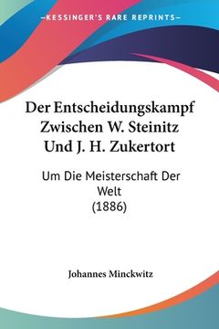 portada Der Entscheidungskampf Zwischen W. Steinitz Und J. H. Zukertort: Um Die Meisterschaft Der Welt (1886) (in German)