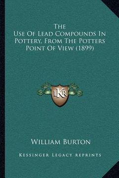 portada the use of lead compounds in pottery, from the potters point of view (1899) (en Inglés)