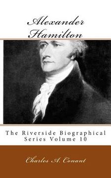 portada Alexander Hamilton: The Riverside Biographical Series Volume 10 (en Inglés)
