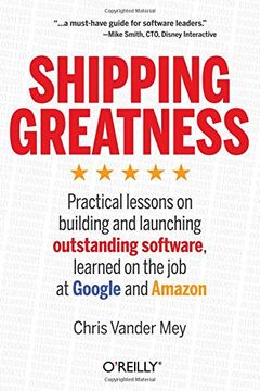 portada Shipping Greatness: Practical Lessons on Building and Launching Outstanding Software, Learned on the job at Google and Amazon (in English)