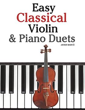 portada Easy Classical Violin & Piano Duets: Featuring Music of Bach, Mozart, Beethoven, Strauss and Other Composers. (in English)
