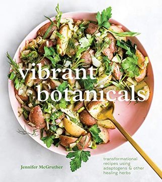 portada Vibrant Botanicals: Transformational Recipes Using Adaptogens & Other Healing Herbs [a Cookbook] (en Inglés)