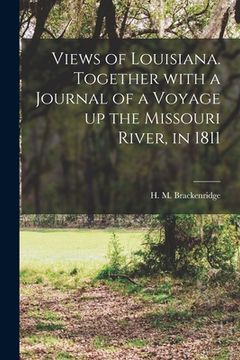 portada Views of Louisiana. Together With a Journal of a Voyage up the Missouri River, in 1811 (en Inglés)