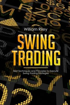 portada Swing Trading: Best Techniques and Principles to Execute Swing Trading Strategies: 2 (in English)