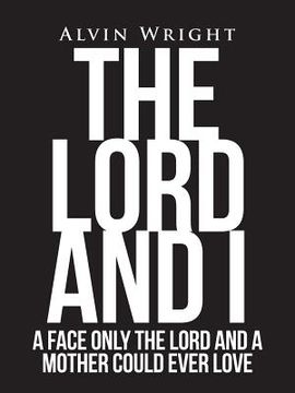 portada The Lord and I: A Face Only the Lord and a Mother Could Ever Love