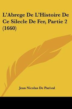 portada l'abrege de l'histoire de ce silecle de fer, partie 2 (1660) (en Inglés)