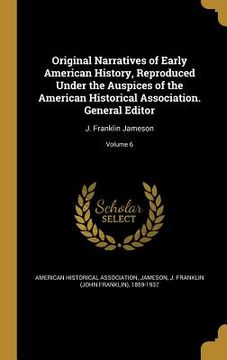 portada Original Narratives of Early American History, Reproduced Under the Auspices of the American Historical Association. General Editor: J. Franklin James (en Inglés)