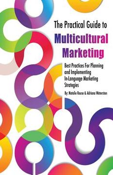 portada The Practical Guide to Multicultural Marketing: Best Practices for Planning and Implementing In-Language Market Strategies