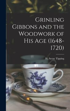 portada Grinling Gibbons and the Woodwork of His Age (1648-1720) (en Inglés)