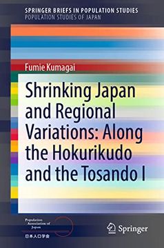 portada Shrinking Japan and Regional Variations: Along the Hokurikudo and the Tosando i (Springerbriefs in Population Studies) (en Inglés)