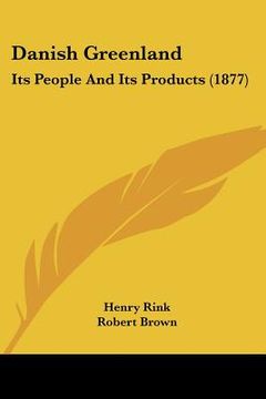 portada danish greenland: its people and its products (1877) (en Inglés)