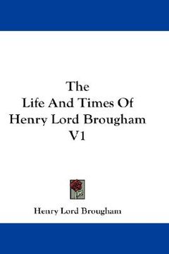 portada the life and times of henry lord brougham v1 (en Inglés)