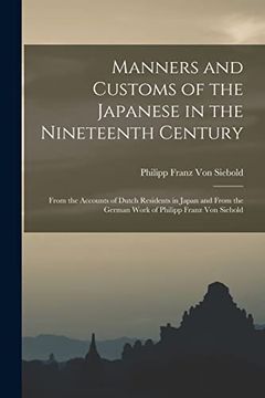 portada Manners and Customs of the Japanese in the Nineteenth Century: From the Accounts of Dutch Residents in Japan and From the German Work of Philipp Franz von Siebold (en Inglés)