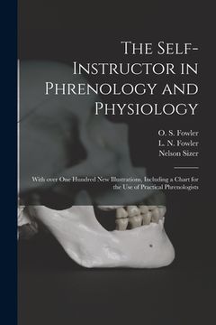 portada The Self-instructor in Phrenology and Physiology; With Over One Hundred New Illustrations, Including a Chart for the Use of Practical Phrenologists (en Inglés)