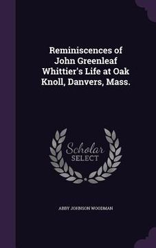 portada Reminiscences of John Greenleaf Whittier's Life at Oak Knoll, Danvers, Mass. (in English)