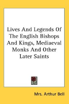 portada lives and legends of the english bishops and kings, mediaeval monks and other later saints (en Inglés)