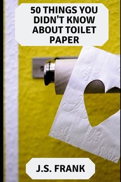 portada 50 Things You Didn't Know About Toilet Paper (en Inglés)