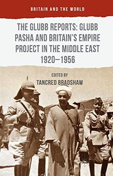 portada The Glubb Reports: Glubb Pasha and Britain's Empire Project in the Middle East 1920-1956 (Britain and the World)