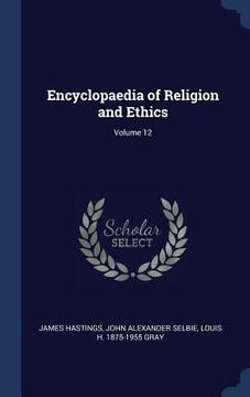 portada Encyclopaedia of Religion and Ethics; Volume 12