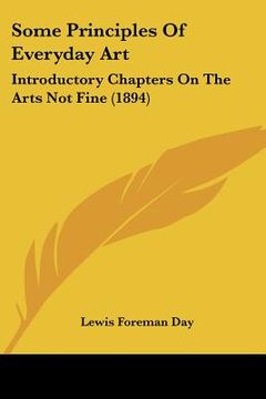 portada some principles of everyday art: introductory chapters on the arts not fine (1894)