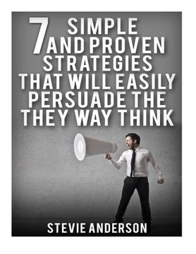 portada 7 Simple and Proven Strategies That Will Easily Persuade the way th (Persuading People, Strategies in Persuading, Persuasive Techniques, Capability to Communicate, Fears of Success) (en Inglés)