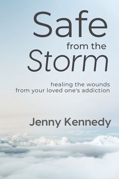 portada Safe From the Storm: Healing the Wounds From Your Loved One's Addiction (in English)