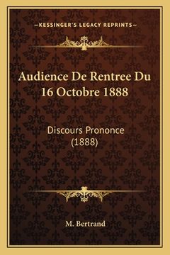 portada Audience De Rentree Du 16 Octobre 1888: Discours Prononce (1888) (en Francés)