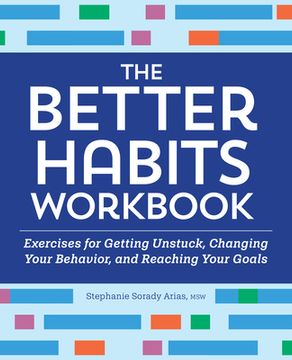 portada The Better Habits Workbook: Exercises for Getting Unstuck, Changing Your Behavior, and Reaching Your Goals (en Inglés)