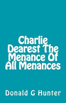 portada Charlie Dearest The Menance Of All Menances (en Inglés)