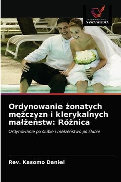 portada Ordynowanie żonatych mężczyzn i klerykalnych malżeństw: Różnica (en Polaco)