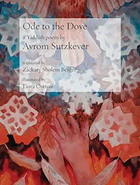 portada Ode to the Dove: A Yiddish Poem by Abraham Sutzkever (Jewish Poetry Project) (en Inglés)