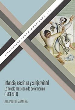 portada Infancia, Escritura y Subjetividad: La Novela Mexicana de Deformación (1963-2011): 175 (Bibliotheca Ibero-Americana)