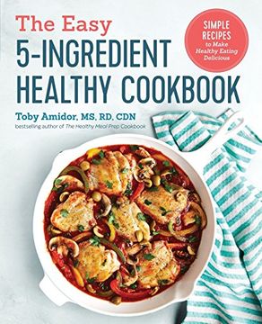 portada The Easy 5-Ingredient Healthy Cookbook: Simple Recipes to Make Healthy Eating Delicious (en Inglés)