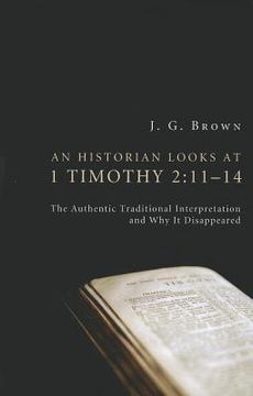 portada an historian looks at 1 timothy 2:11-14: the authentic traditional interpretation and why it disappeared (en Inglés)