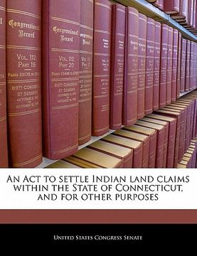 portada an act to settle indian land claims within the state of connecticut, and for other purposes (en Inglés)