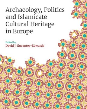 portada Archaeology, Politics and Islamicate Cultural Heritage in Europe (Monographs in Islamic Archaeology) (en Inglés)